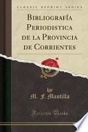 libro Bibliografía Periodistica De La Provincia De Corrientes (classic Reprint)
